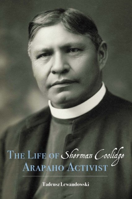 The Life of Sherman Coolidge, Arapaho Activist Lewandowski Hardback