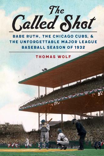 The Called Shot – Babe Ruth, the Chicago Cubs, and  the Unforgettable Major Lea…