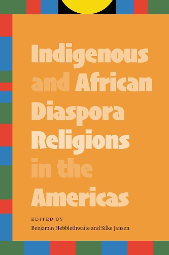 Indigenous and African Diaspora Religions in the Americas Hebblethwaite Jansen