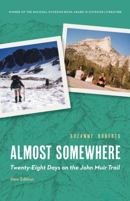Almost Somewhere – Twenty–Eight Days on the John Muir Trail Roberts Paperback