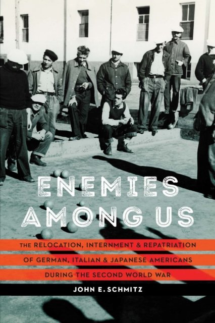 Enemies among Us – The Relocation, Internment, and Repatriation of German, Ital…