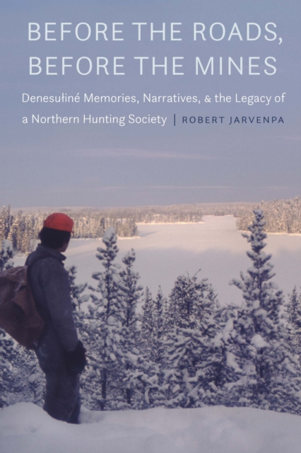 Before the Roads, Before the Mines – Denesuline Memories, Narratives, and the L…