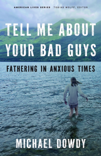 Tell Me about Your Bad Guys – Fathering in Anxious Times Dowdy Paperback