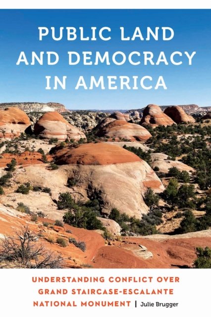 Public Land and Democracy in America – Understanding Conflict over Grand Stairc…