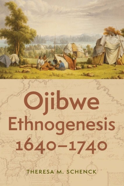 Ojibwe Ethnogenesis, 1640–1740 Schenck Hardback John Wiley & Sons 9781496241870