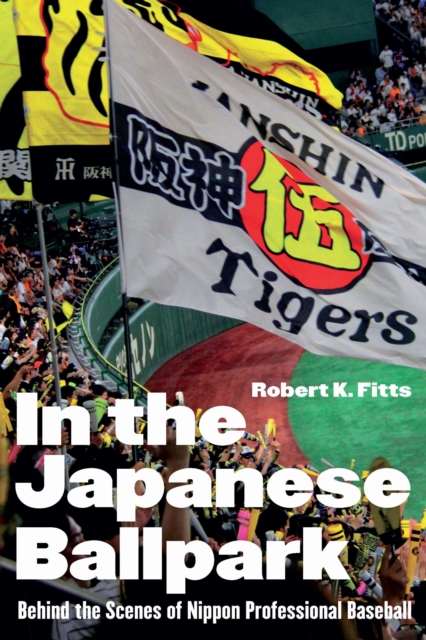 In the Japanese Ballpark – Behind the Scenes of Nippon Professional Baseball