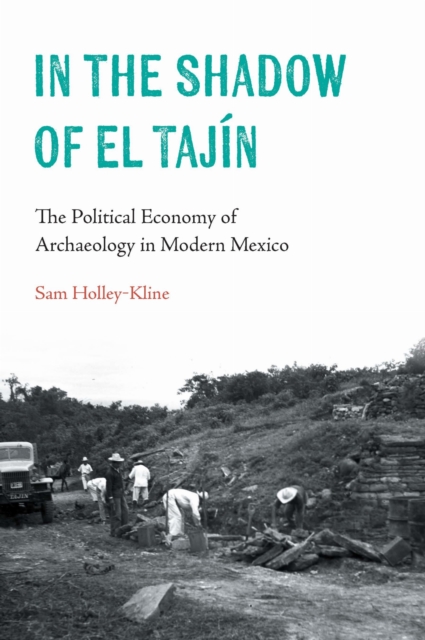 In the Shadow of El Tajín – The Political Economy of Archaeology in Modern Mexi…