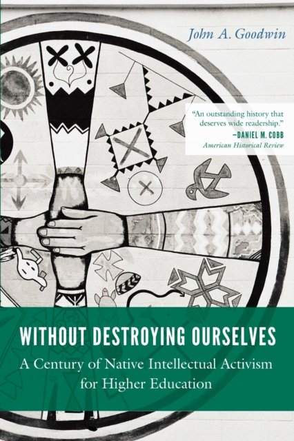 Without Destroying Ourselves – A Century of Native Intellectual Activism for Hi…