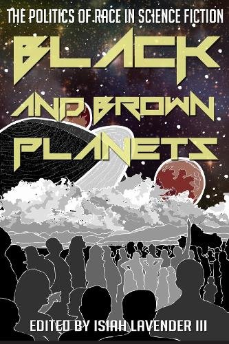 Black and Brown Planets – The Politics of Race in Science Fiction Lavender
