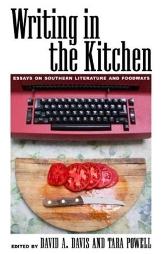 Writing in the Kitchen – Essays on Southern Literature and Foodways Davis Powell