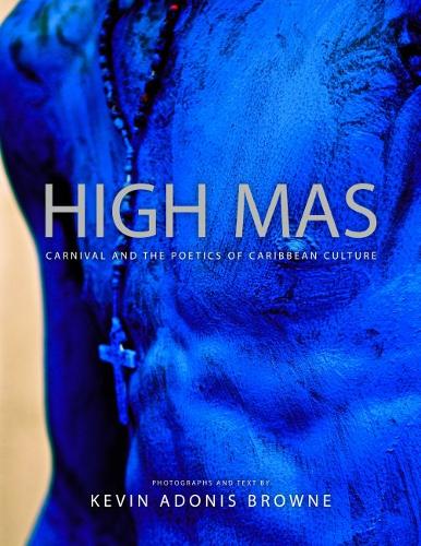 High Mas – Carnival and the Poetics of Caribbean Culture Browne Hardback
