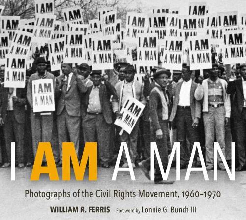 I Am A Man – Photographs of the Civil Rights Movement, 1960–1970 Ferris Iii