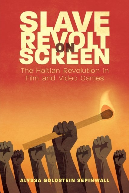 Slave Revolt on Screen – The Haitian Revolution in Film and Video Games