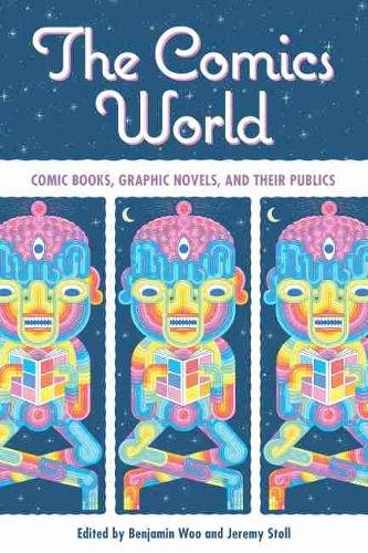 The Comics World – Comic Books, Graphic Novels, and Their Publics Woo Stoll