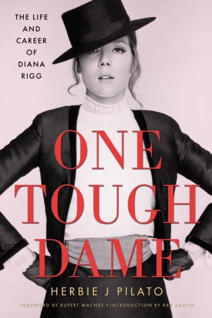One Tough Dame – The Life and Career of Diana Rigg Pilato Macnee Austin Hardback
