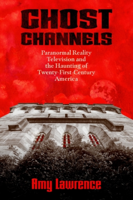 Ghost Channels – Paranormal Reality Television and the Haunting of Twenty–First…