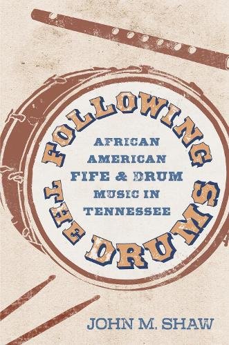 Following the Drums – African American Fife and Drum Music in Tennessee Shaw