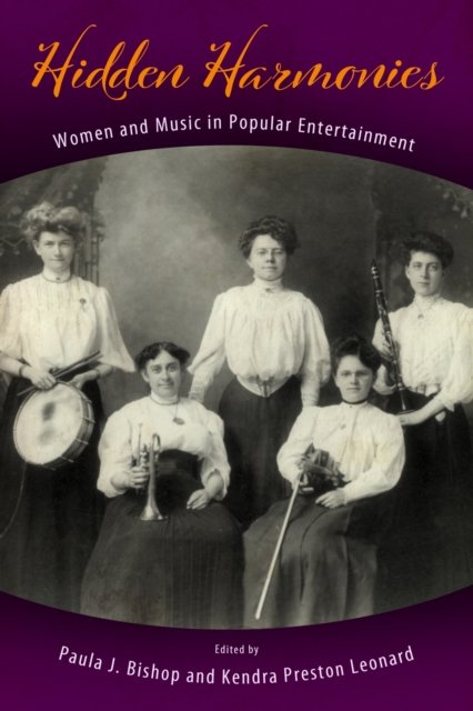 Hidden Harmonies – Women and Music in Popular Entertainment Bishop Leonard