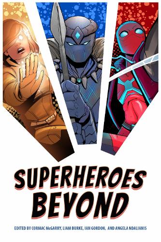 Superheroes Beyond Mcgarry Burke Gordon Ndalianis Paperback 9781496850102