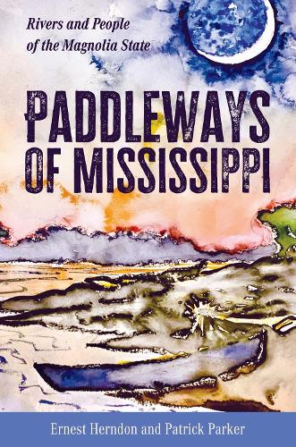 Paddleways of Mississippi – Rivers and People of the Magnolia State Herndon