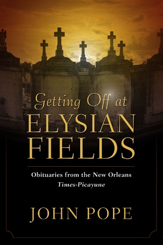 Getting Off at Elysian Fields – Obituaries from the New Orleans Times–Picayune