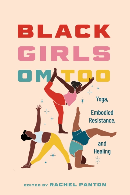 Black Girls Om Too – Yoga, Embodied Resistance, and Healing Panton Paperback