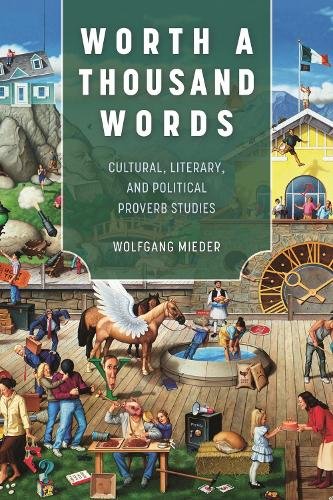 Worth a Thousand Words – Cultural, Literary, and Political Proverb Studies