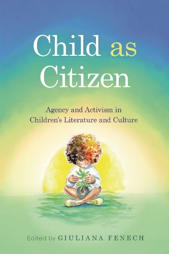 Child as Citizen – Agency and Activism in Children`s Literature and Culture
