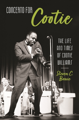 Concerto for Cootie – The Life and Times of Cootie Williams Bowie Hardback