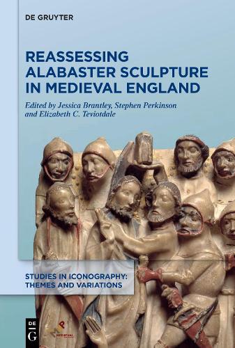 Reassessing Alabaster Sculpture in Medieval England Brantley Perkinson Hardback