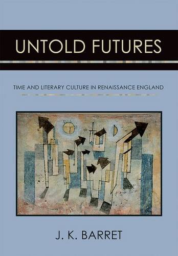 Untold Futures – Time and Literary Culture in Renaissance England Barret