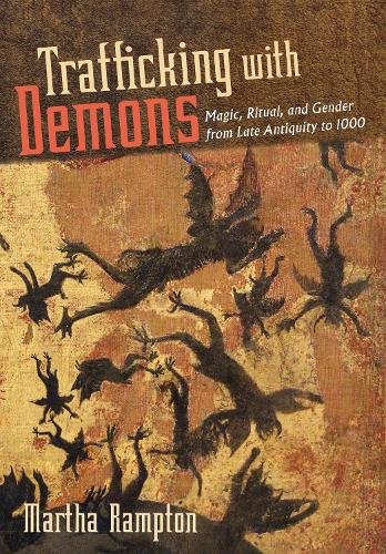 Trafficking with Demons – Magic, Ritual, and Gender from Late Antiquity to 1000