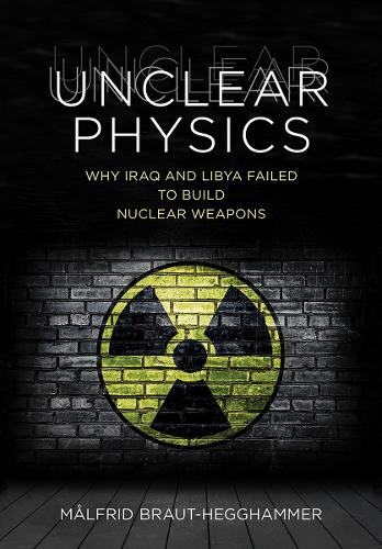 Unclear Physics – Why Iraq and Libya Failed to Build Nuclear Weapons Hardback