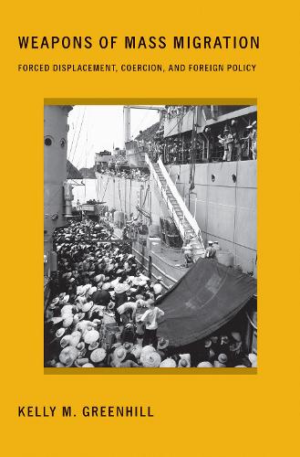 Weapons of Mass Migration – Forced Displacement, Coercion, and Foreign Policy