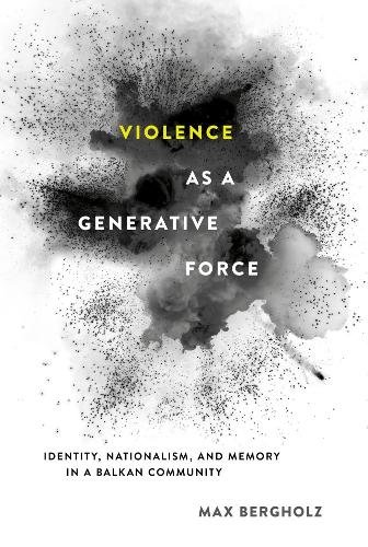 Violence as a Generative Force – Identity, Nationalism, and Memory in a Balkan …
