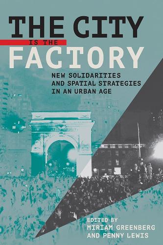 The City Is the Factory – New Solidarities and Spatial Strategies in an Urban A…