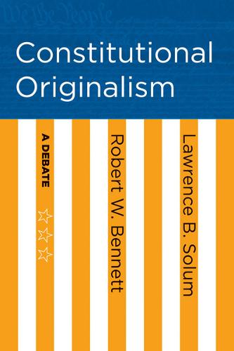 Constitutional Originalism – A Debate Bennett Solum Paperback John Wiley & Sons