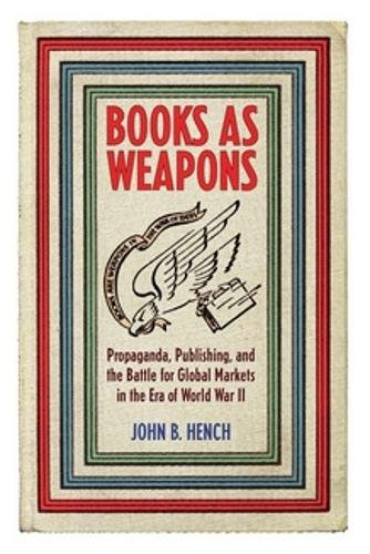 Books As Weapons – Propaganda, Publishing, and the Battle for Global Markets in…