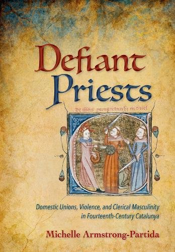 Defiant Priests – Domestic Unions, Violence, and Clerical Masculinity in Fourte…