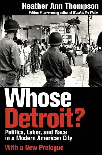 Whose Detroit? – Politics, Labor, and Race in a Modern American City Thompson