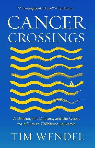 Cancer Crossings – A Brother, His Doctors, and the Quest for a Cure to Childhoo…