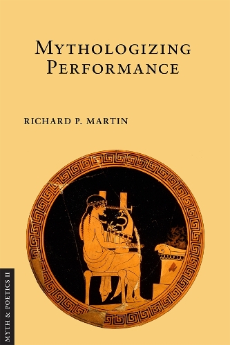 Mythologizing Performance Martin Hardback John Wiley & Sons 9781501713095