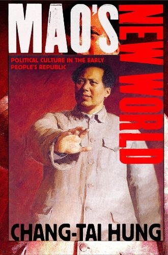 Mao`s New World – Political Culture in the Early People`s Republic Hung