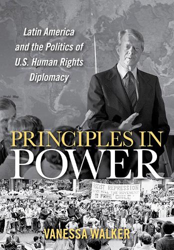 Principles in Power – Latin America and the Politics of U.S. Human Rights Diplo…