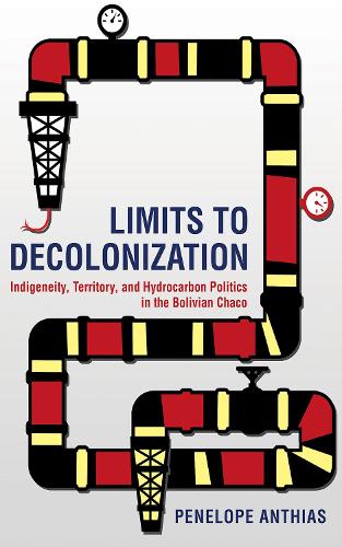 Limits to Decolonization – Indigeneity, Territory, and Hydrocarbon Politics in …