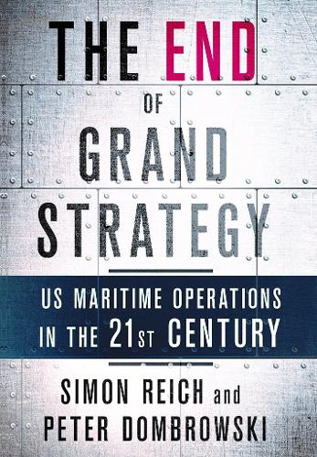 The End of Grand Strategy – US Maritime Operations in the Twenty–First Century