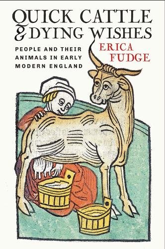 Quick Cattle and Dying Wishes – People and Their Animals in Early Modern Englan…