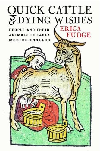 Quick Cattle and Dying Wishes – People and Their Animals in Early Modern Englan…