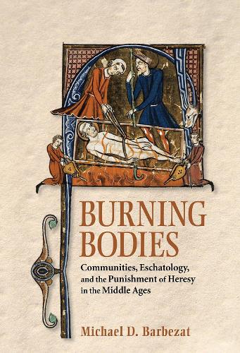 Burning Bodies – Communities, Eschatology, and the Punishment of Heresy in the …