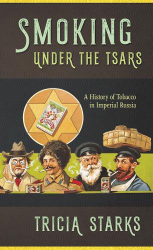 Smoking under the Tsars – A History of Tobacco in Imperial Russia Starks